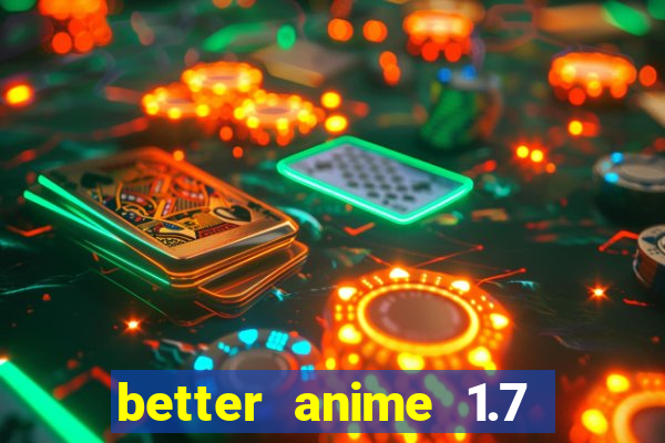 better anime 1.7 apk download