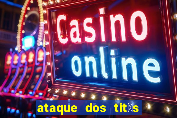 ataque dos tit茫s filme online dublado