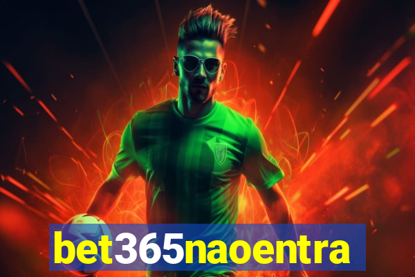 bet365naoentra