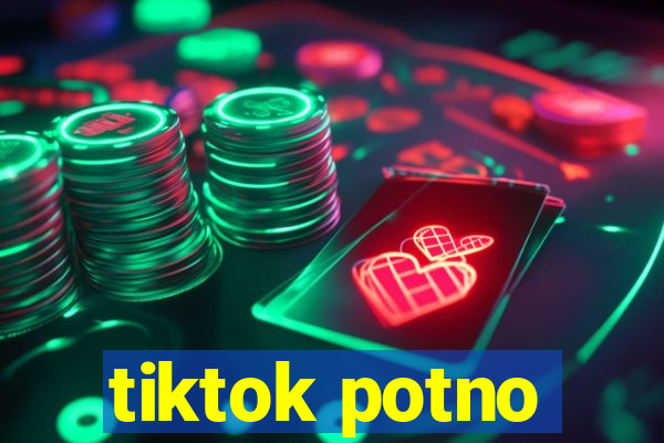 tiktok potno