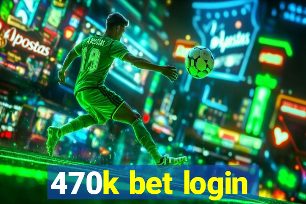 470k bet login