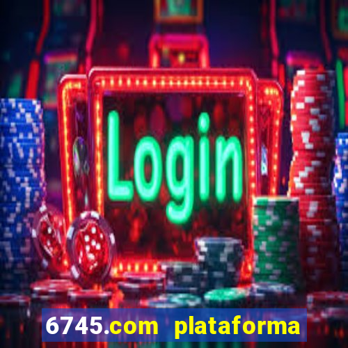 6745.com plataforma de jogos