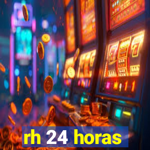 rh 24 horas