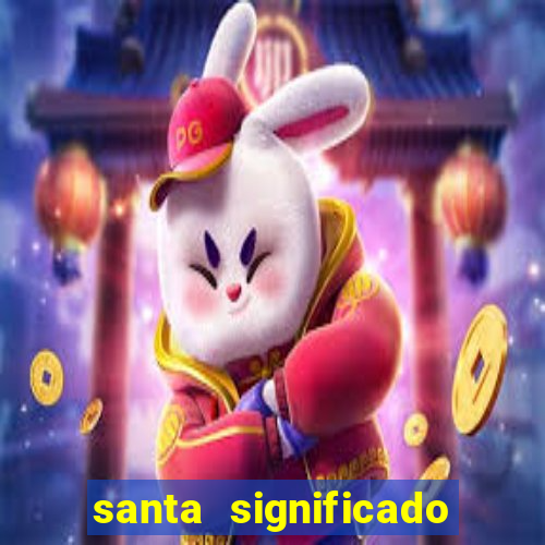 santa significado significado santa kaya