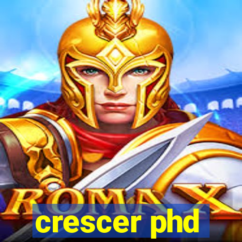 crescer phd