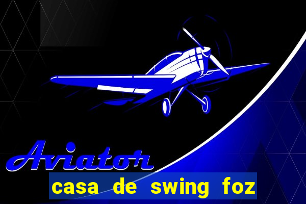 casa de swing foz do iguaçu