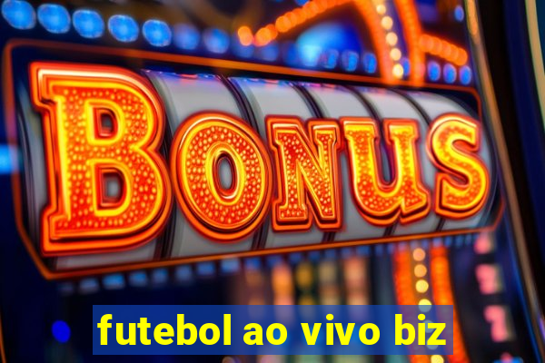 futebol ao vivo biz