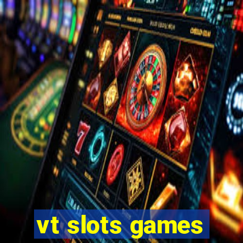 vt slots games