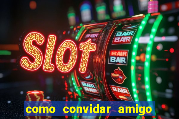 como convidar amigo no vai de bet