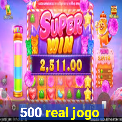 500 real jogo