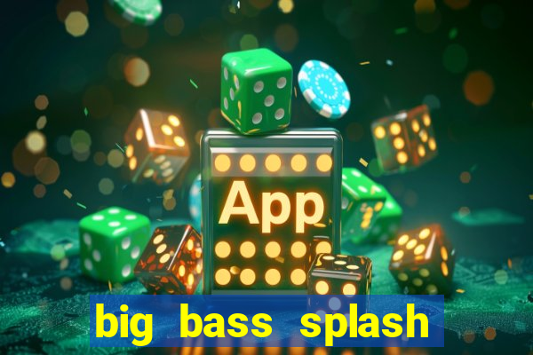 big bass splash melhor horário para jogar