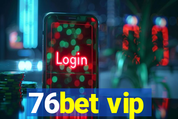 76bet vip