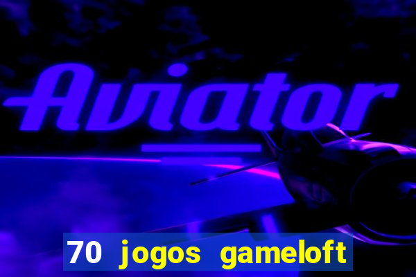 70 jogos gameloft para celular