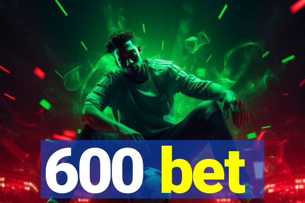 600 bet