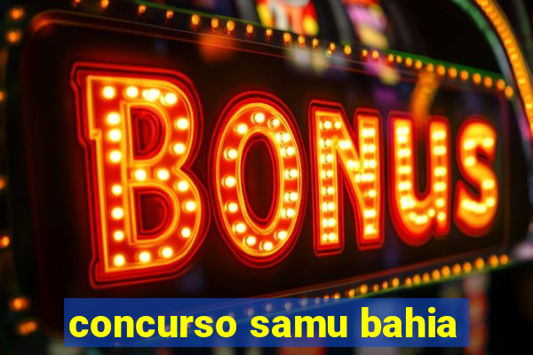 concurso samu bahia