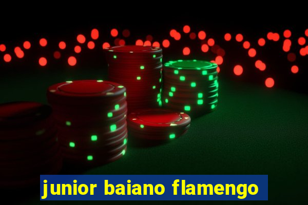 junior baiano flamengo