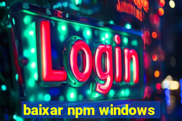 baixar npm windows