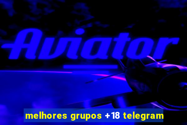 melhores grupos +18 telegram