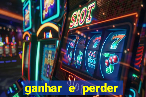 ganhar e perder faz parte do jogo frases