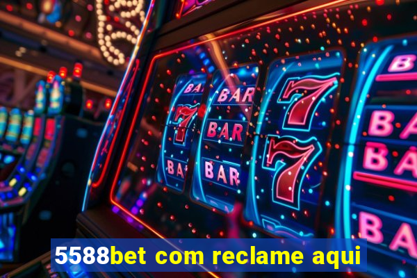 5588bet com reclame aqui