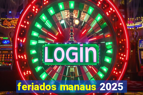 feriados manaus 2025