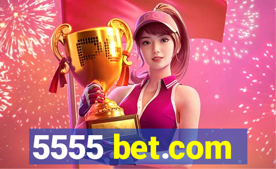 5555 bet.com