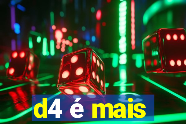 d4 é mais