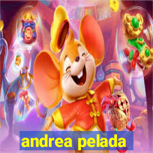 andrea pelada