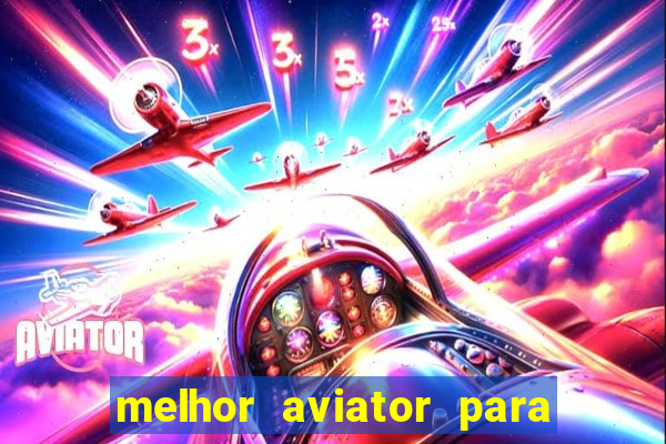 melhor aviator para ganhar dinheiro