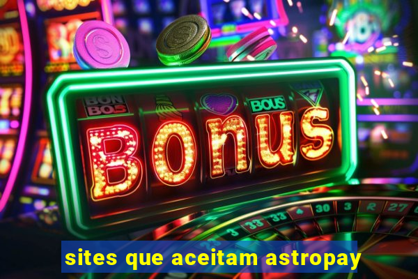 sites que aceitam astropay