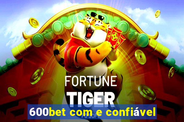 600bet com e confiável