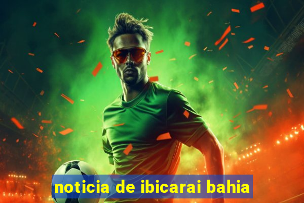 noticia de ibicarai bahia