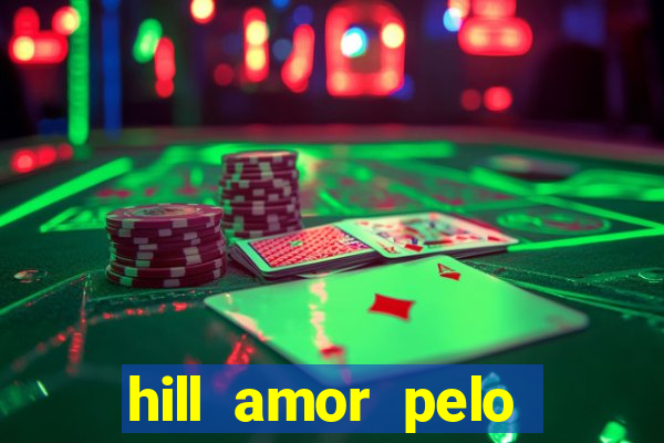 hill amor pelo jogo online