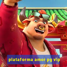 plataforma amor pg vip