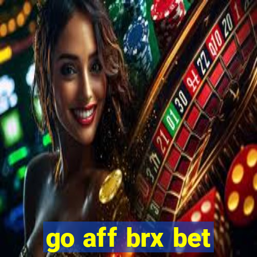 go aff brx bet