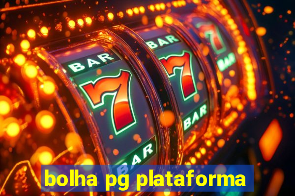 bolha pg plataforma