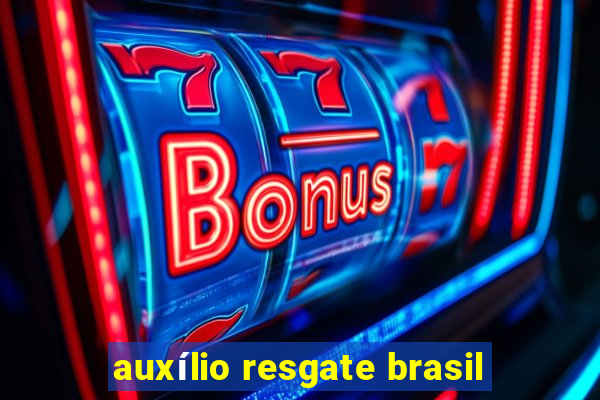 auxílio resgate brasil