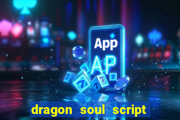 dragon soul script no key