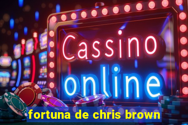 fortuna de chris brown