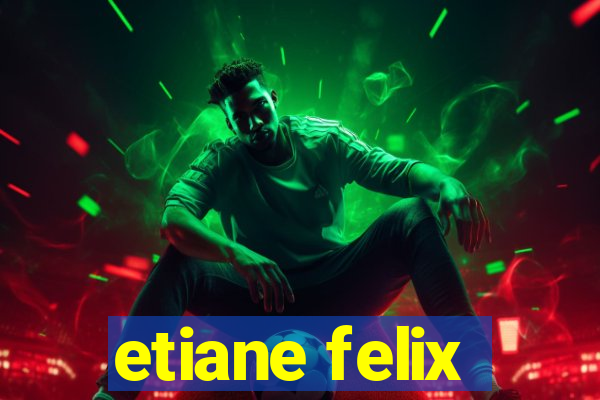 etiane felix