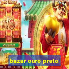 bazar ouro preto