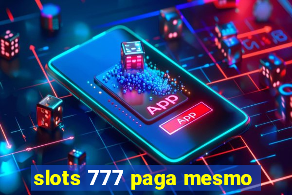 slots 777 paga mesmo