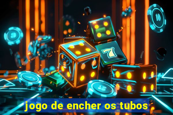 jogo de encher os tubos