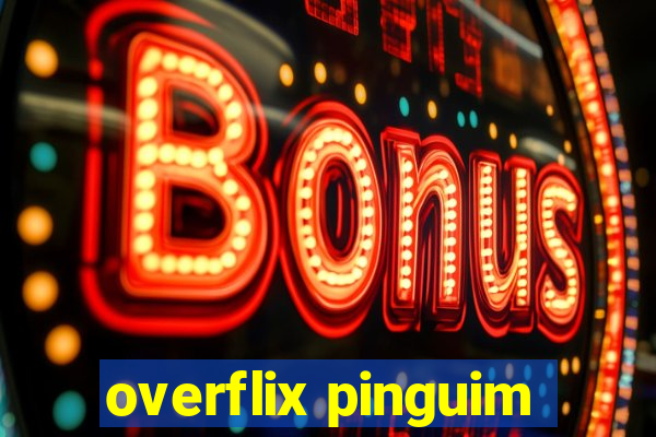 overflix pinguim