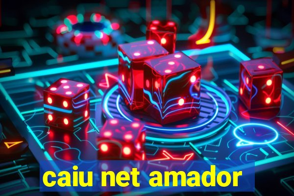 caiu net amador