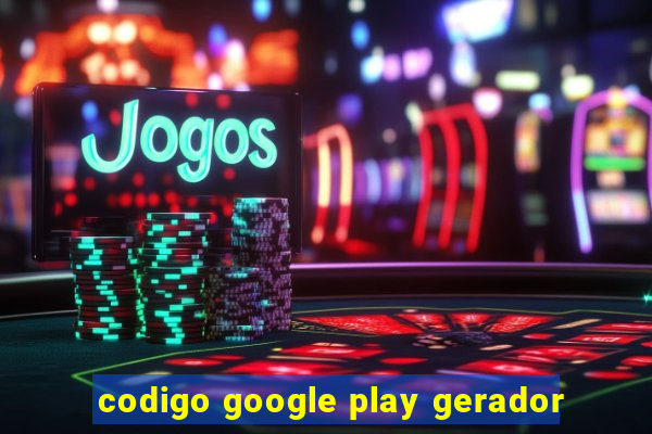 codigo google play gerador