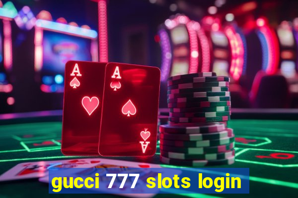 gucci 777 slots login