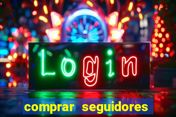 comprar seguidores que interagem