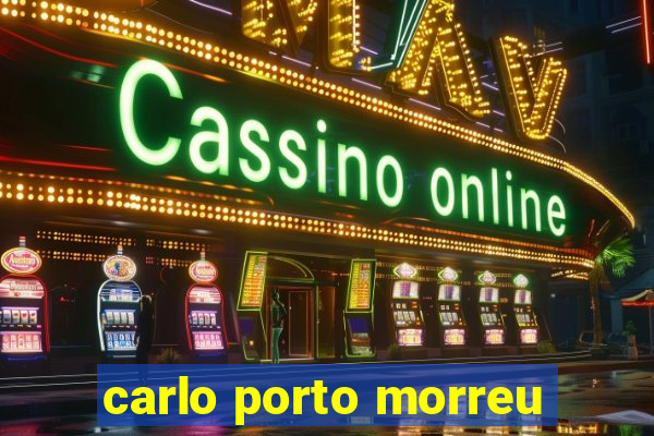 carlo porto morreu