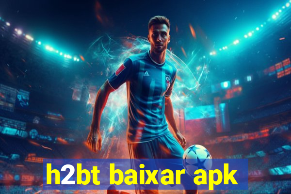 h2bt baixar apk